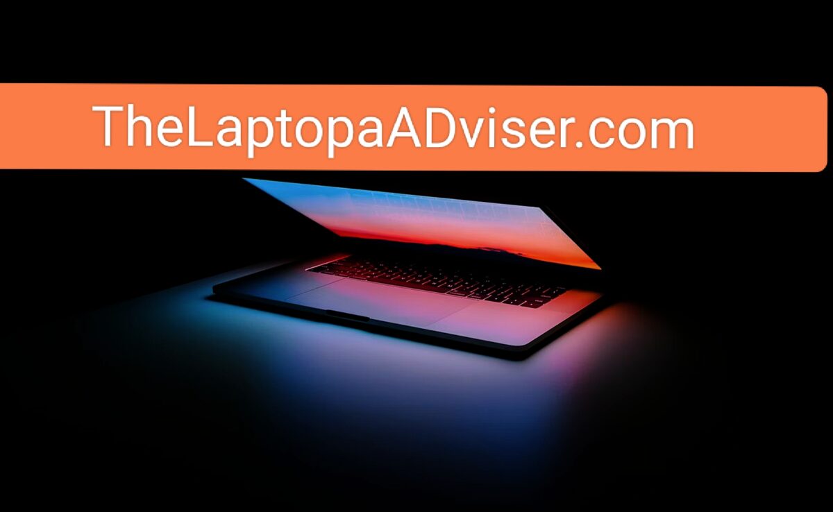 TheLaptopAdviser.com: Your Ultimate Guide to Choosing the Best Laptop