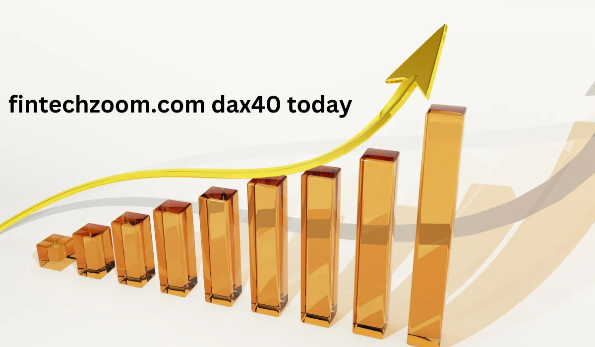 Fintechzoom.com DAX40 Today: A Comprehensive Market Overview