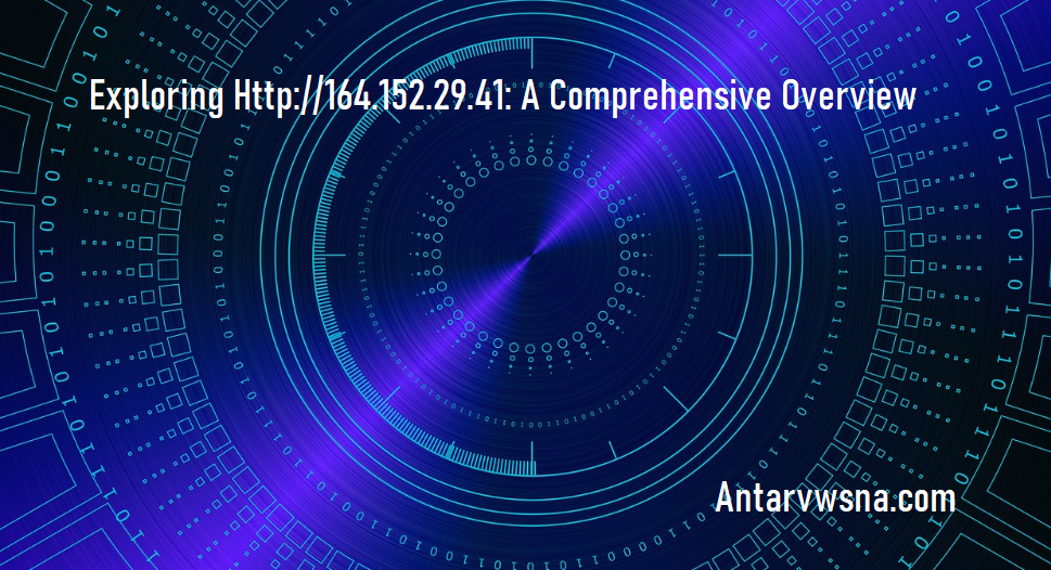 Exploring Http://164.152.29.41: A Comprehensive Overview