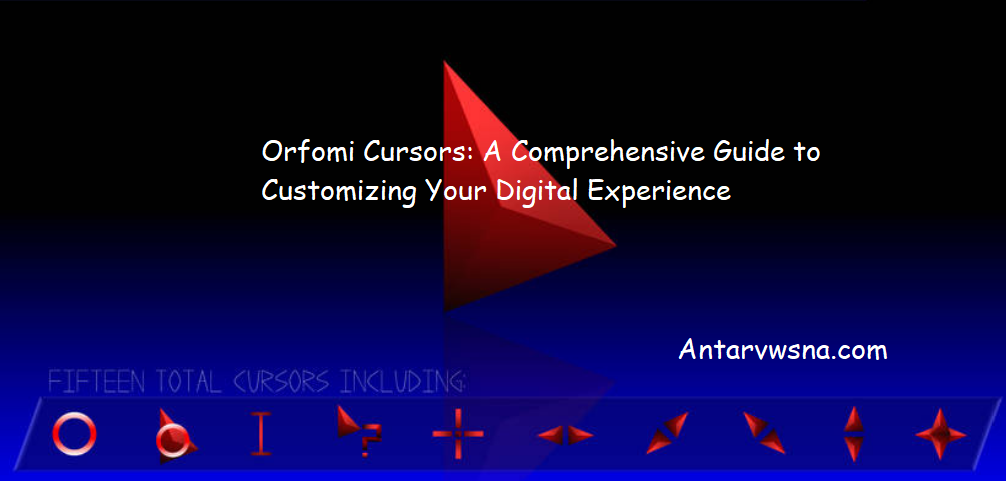 Orfomi Cursors: A Comprehensive Guide to Customizing Your Digital Experience