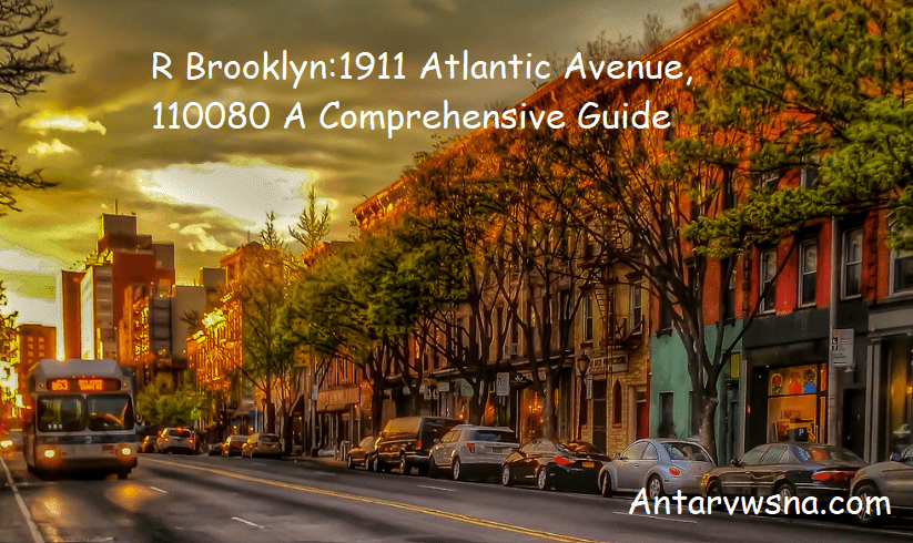 R Brooklyn:1911 Atlantic Avenue, 110080 A Comprehensive Guide