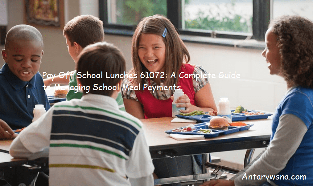 Pay Off School Lunches 61072: A Complete Guide to Managing School Meal Payments