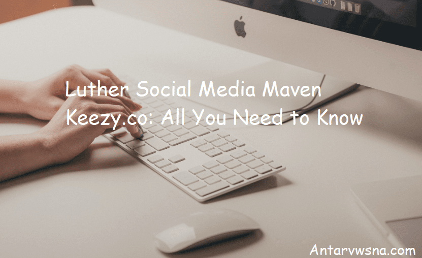 Luther Social Media Maven Keezy.co: All You Need to Know