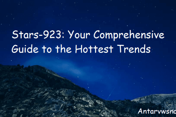 Stars-923: Your Comprehensive Guide to the Hottest Trends