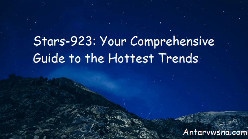 Stars-923: Your Comprehensive Guide to the Hottest Trends