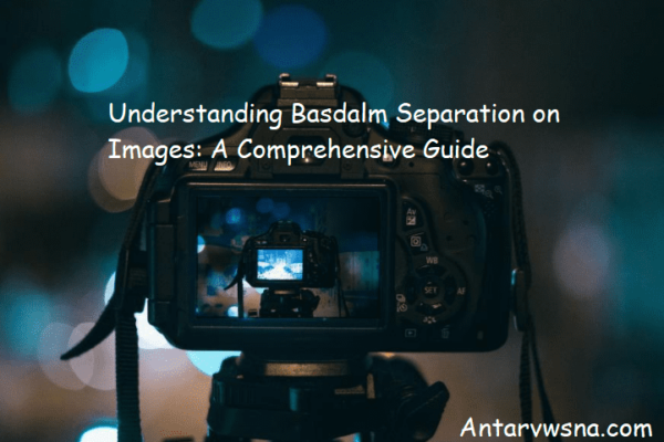 Understanding Basdalm Separation on Images: A Comprehensive Guide