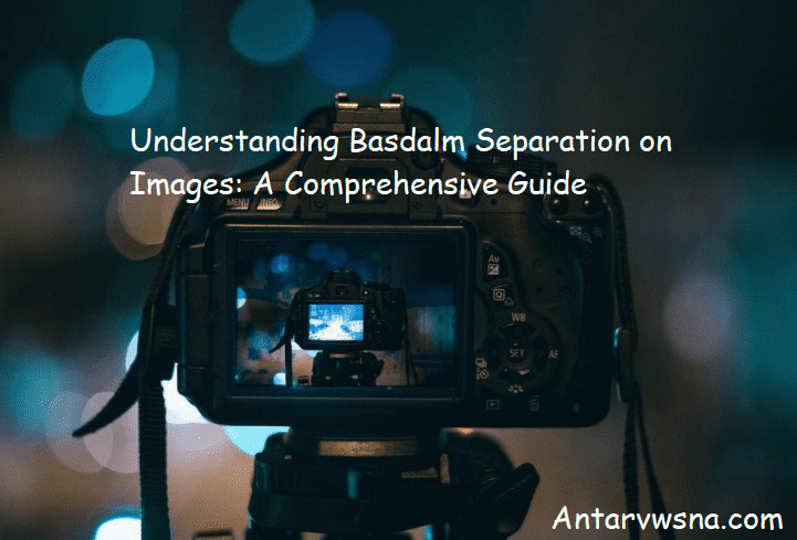 Understanding Basdalm Separation on Images: A Comprehensive Guide