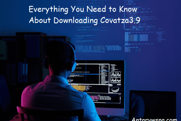 Everything You Need to Know About Downloading Covatza3.9