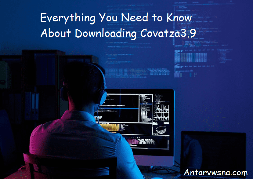 Everything You Need to Know About Downloading Covatza3.9