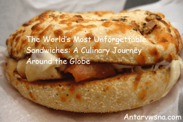 The World’s Most Unforgettable Sandwiches: A Culinary Journey Around the Globe