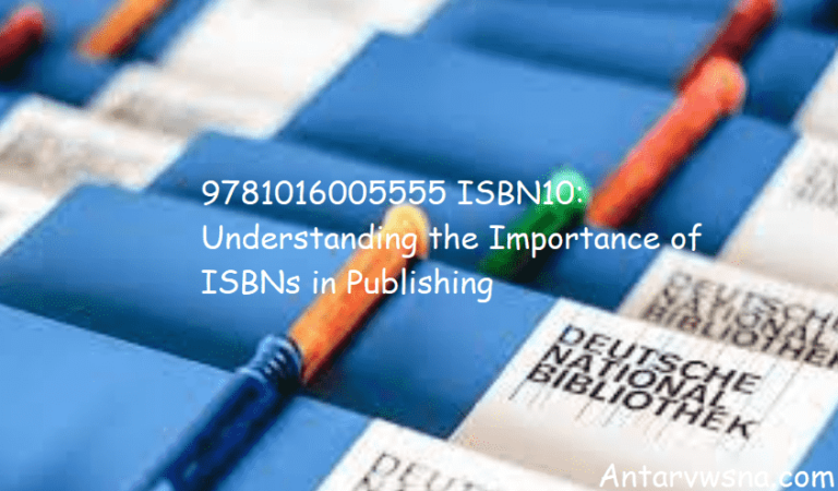 9781016005555 ISBN10: Understanding the Importance of ISBNs in Publishing