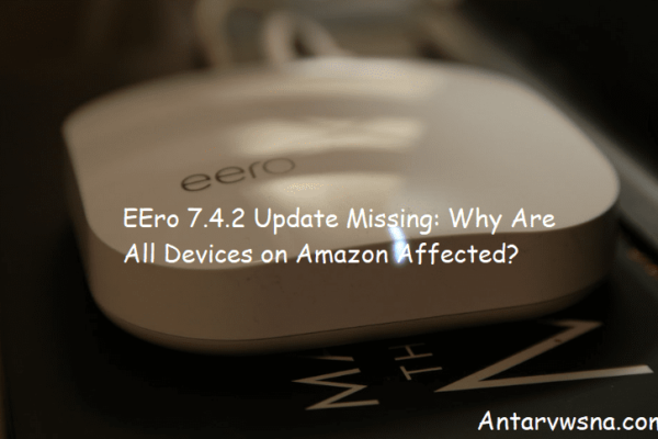 EEro 7.4.2 Update Missing: Why Are All Devices on Amazon Affected?