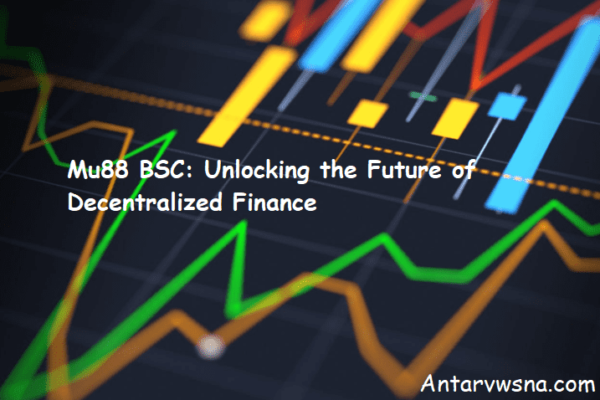 Mu88 BSC: Unlocking the Future of Decentralized Finance