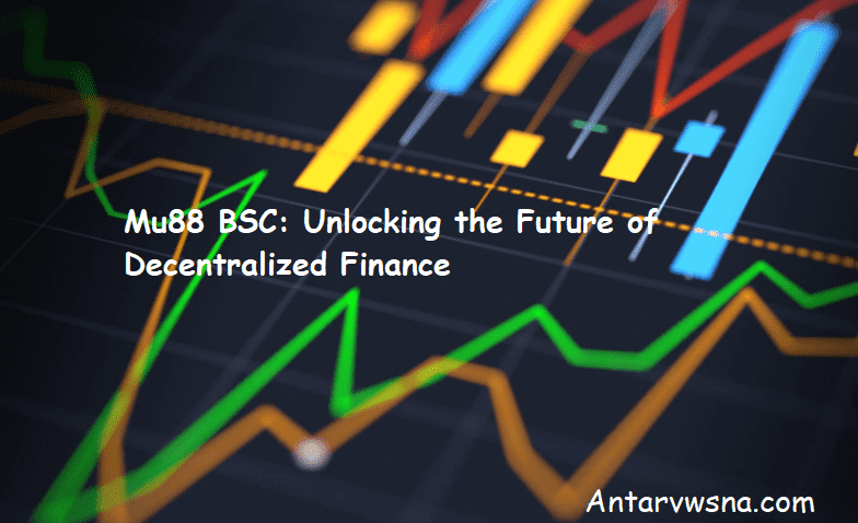 Mu88 BSC: Unlocking the Future of Decentralized Finance