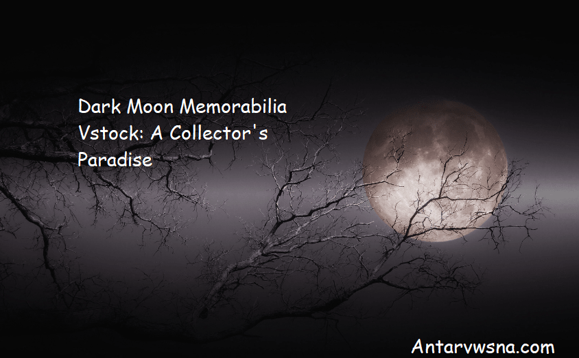 Dark Moon Memorabilia Vstock: A Collector's Paradise