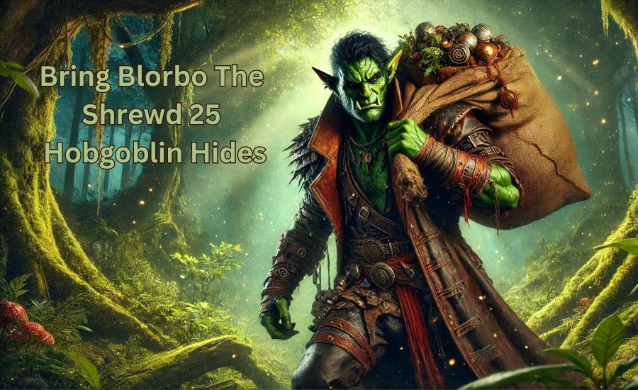 Bring Blorbo the Shrewd: 25 Hobgoblin Hides Adventure