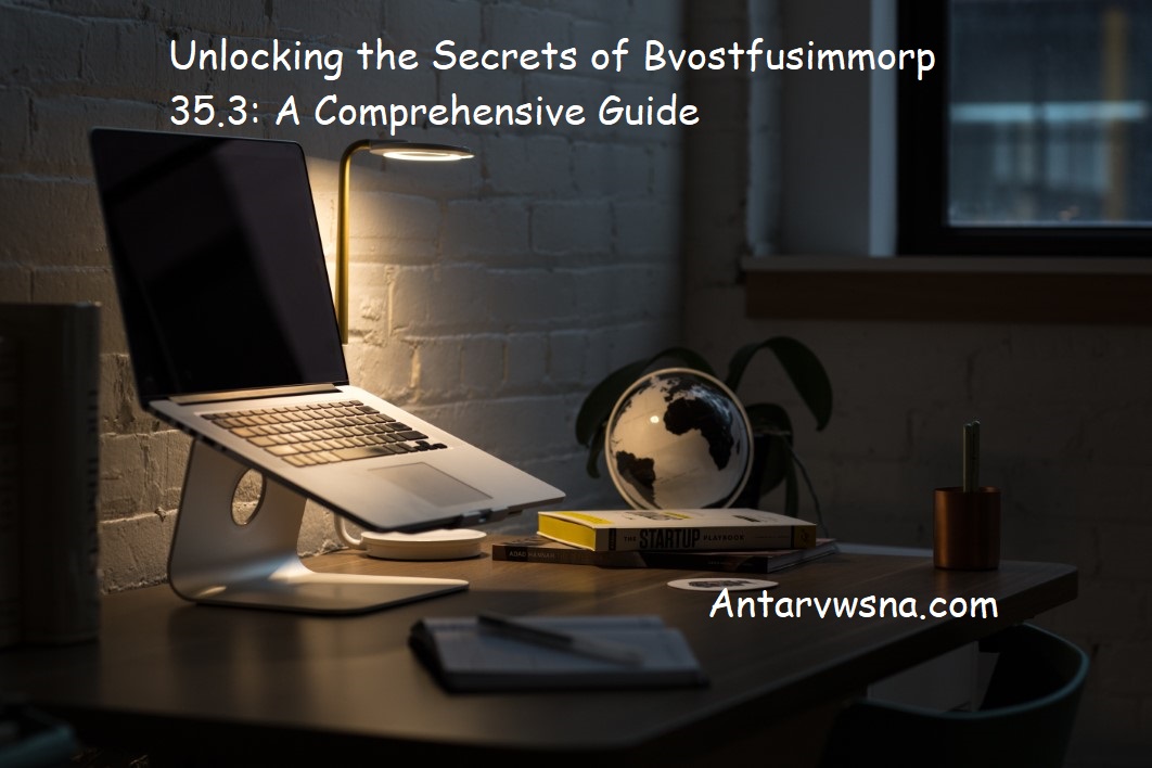 Unlocking the Secrets of Bvostfusimmorp 35.3: A Comprehensive Guide