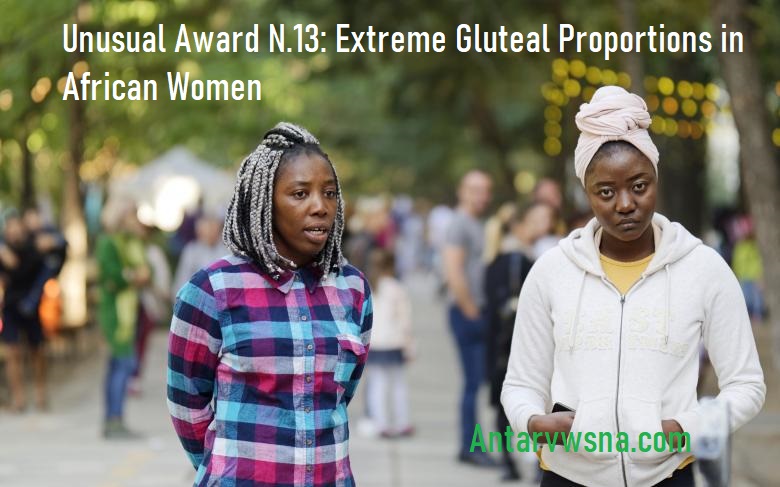 Unusual Award N.13: Extreme Gluteal Proportions in African Women