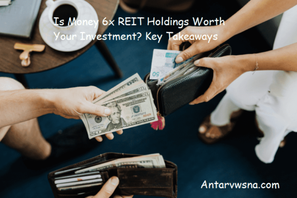 Is Money 6x REIT Holdings Worth Your Investment? Key Takeaways